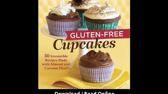 [Download PDF] Gluten-Free Cupcakes 50 Irresistible Recipes Made with Almond and Coconut Flour