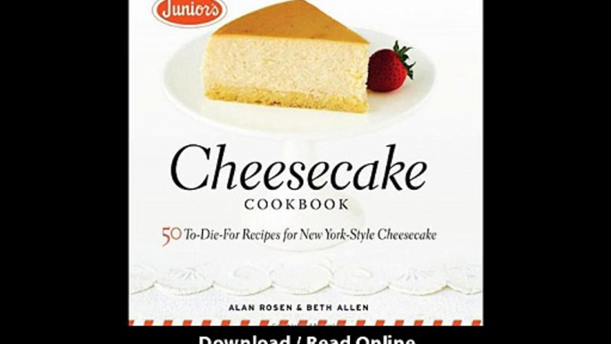 [Download PDF] Juniors Cheesecake Cookbook 50 To-Die-For Recipes of New York-Style Cheesecake