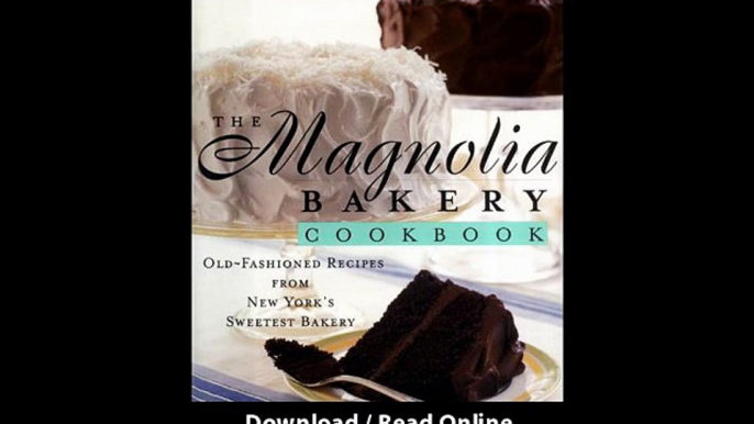 [Download PDF] The Magnolia Bakery Cookbook Old-Fashioned Recipes From New Yorks Sweetest Bakery