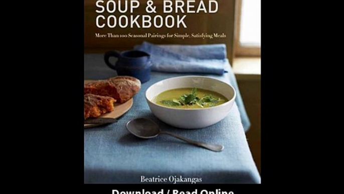 [Download PDF] The Soup and Bread Cookbook More Than 100 Seasonal Pairings for Simple Satisfying Meals