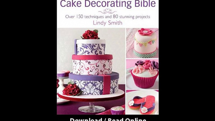 [Download PDF] The Contemporary Cake Decorating Bible Over 150 Techniques and 80 Stunning Projects