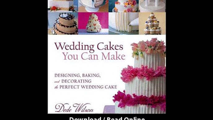 [Download PDF] Wedding Cakes You Can Make Designing Baking and Decorating the Perfect Wedding Cake