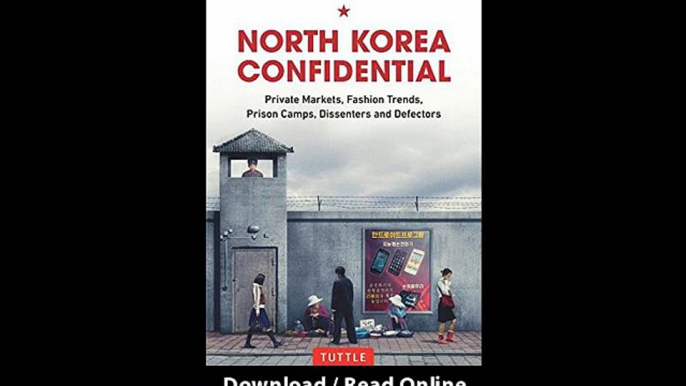 [Download PDF] North Korea Confidential Private Markets Fashion Trends Prison Camps Dissenters and Defectors