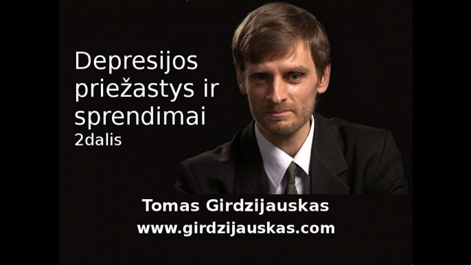 Tomas Girdzijauskas. Depresijos priežastys ir sprendimai (2)