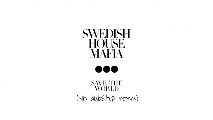 Swedish House Mafia - Save The World (yh Remix)