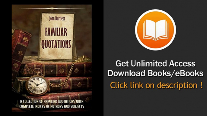 Familiar Quotations A Collection Of Familiar Quotations With Complete Indices Of Authors And Subjects EBOOK (PDF) REVIEW