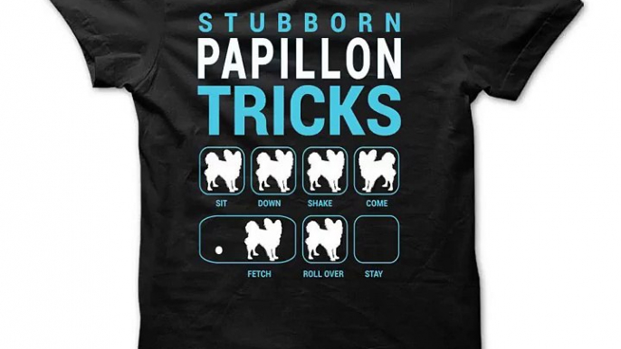 Stubborn Papillon Tricks Tshirts Hoodies