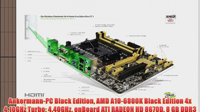 Ankermann-PC Black Edition AMD A10-6800K Black Edition 4x 4.10GHz Turbo: 4.40GHz onBoard ATI