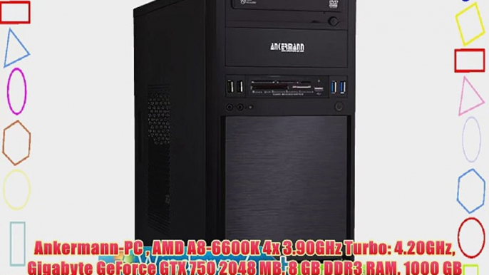 Ankermann-PC  AMD A8-6600K 4x 3.90GHz Turbo: 4.20GHz Gigabyte GeForce GTX 750 2048 MB 8 GB