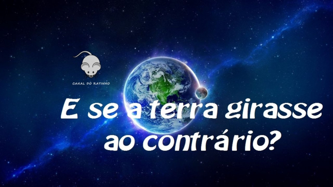 E se a terra girasse ao contrário?