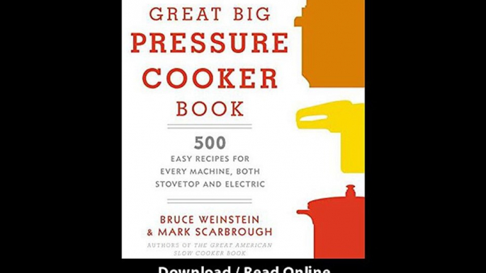 The Great Big Pressure Cooker Book 500 Easy Recipes For Every Machine Both Stovetop And Electric EBOOK (PDF) REVIEW