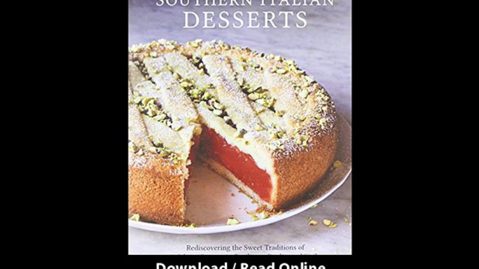 Southern Italian Desserts Rediscovering The Sweet Traditions Of Calabria Campania Basilicata Puglia And Sicily EBOOK (PDF) REVIEW