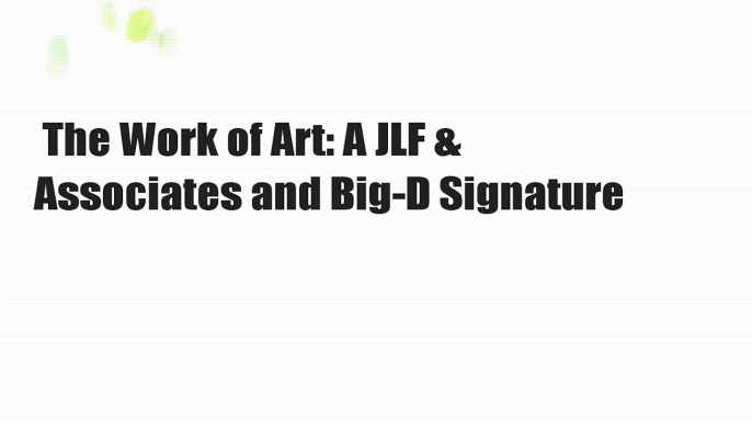 The Work of Art: A JLF & Associates and Big-D Signature