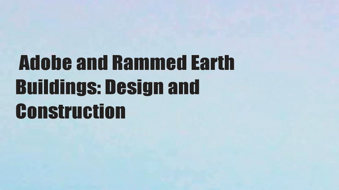 Adobe and Rammed Earth Buildings: Design and Construction