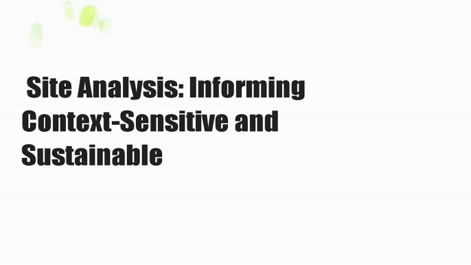 Site Analysis: Informing Context-Sensitive and Sustainable