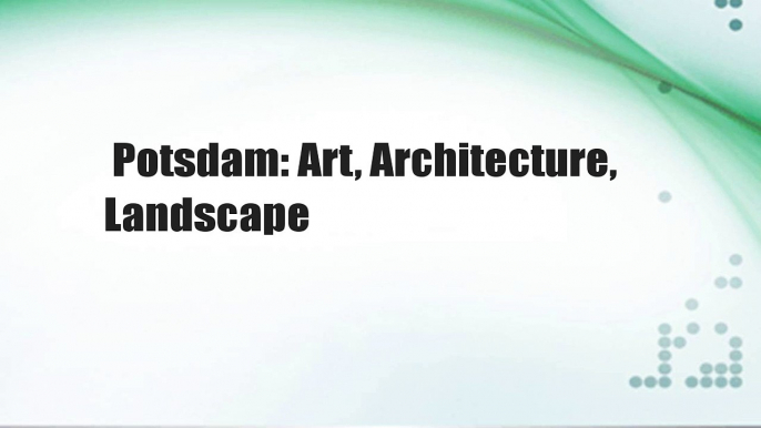 Potsdam: Art, Architecture, Landscape