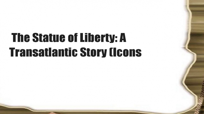 The Statue of Liberty: A Transatlantic Story (Icons