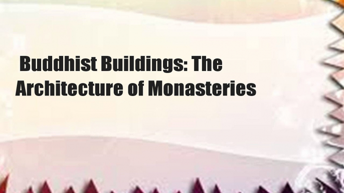 Buddhist Buildings: The Architecture of Monasteries