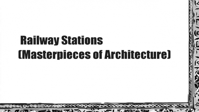 Railway Stations (Masterpieces of Architecture)