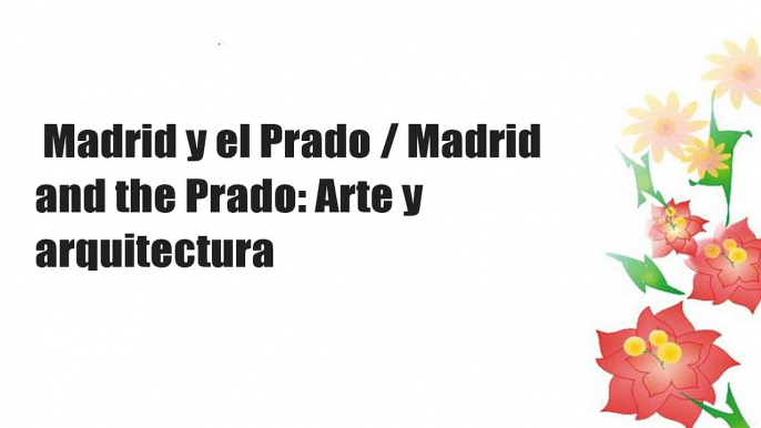 Madrid y el Prado / Madrid and the Prado: Arte y arquitectura