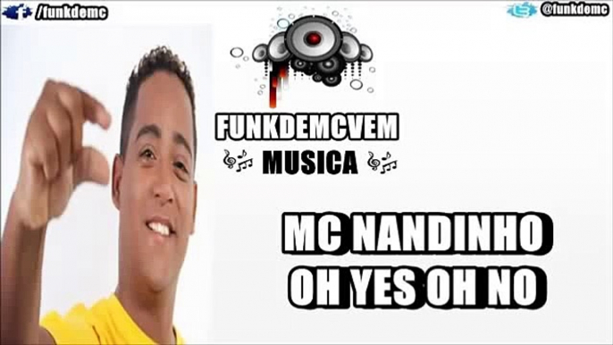 MC NANDINHO OH YES OH NO