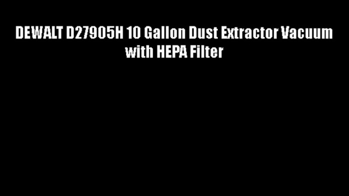 DEWALT D27905H 10 Gallon Dust Extractor Vacuum with HEPA Filter