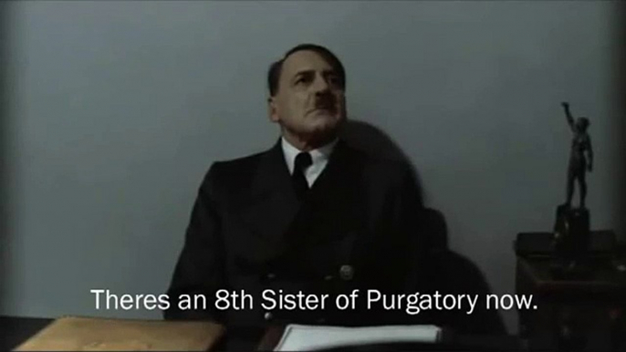 Hitler is Informed that there's now EIGHT Sisters of Purgatory