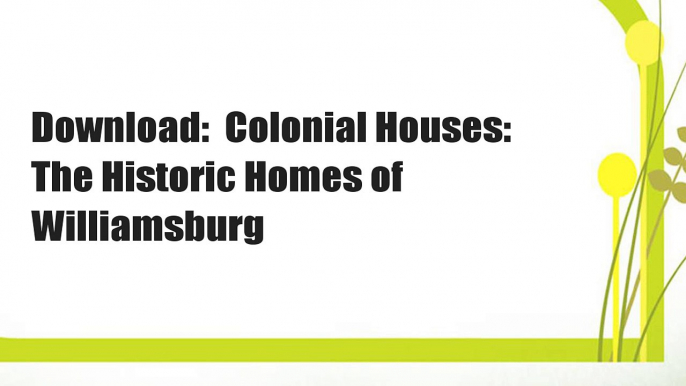 Download:  Colonial Houses: The Historic Homes of Williamsburg