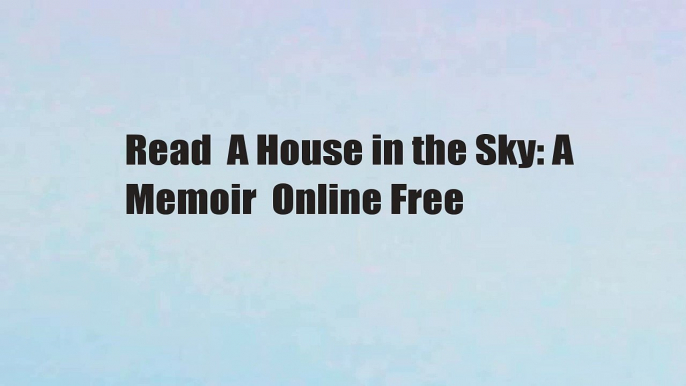 Read  A House in the Sky: A Memoir  Online Free