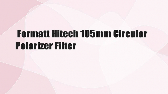 Formatt Hitech 105mm Circular Polarizer Filter