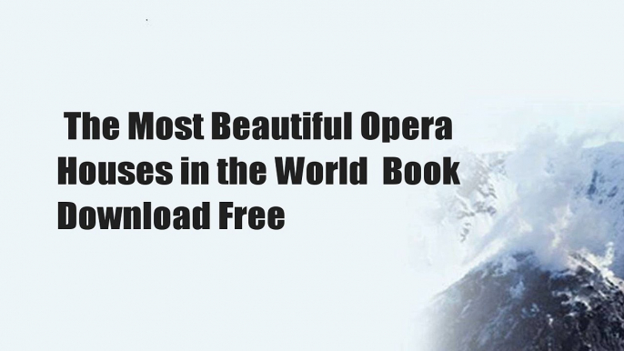 The Most Beautiful Opera Houses in the World  Book Download Free