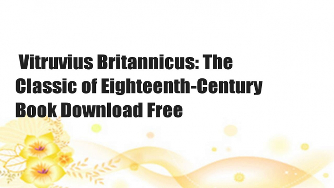 Vitruvius Britannicus: The Classic of Eighteenth-Century  Book Download Free