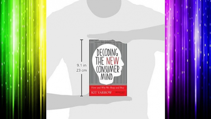 Decoding the New Consumer Mind: How and Why We Shop and Buy Free Download Book