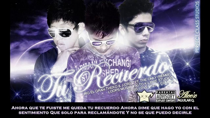 TU RECUERDO (Remix) - JRG El Gran Theko & J-CRIZZ FT THE ONLY ( LETRAS )