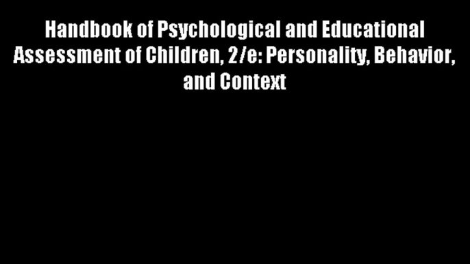 Handbook of Psychological and Educational Assessment of Children 2/e: Personality Behavior