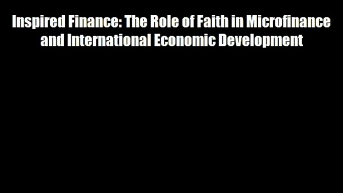 Inspired Finance: The Role of Faith in Microfinance and International Economic Development