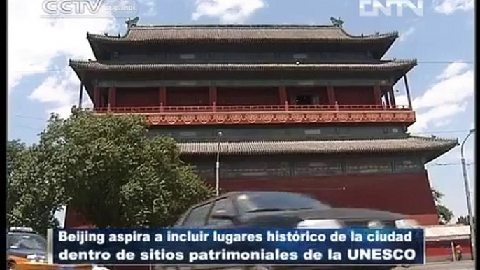 Beijing aspira a incluir lugares históricos de la ciudad en patrimonio UNESCO