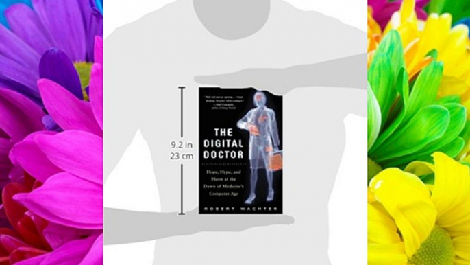 The Digital Doctor: Hope Hype and Harm at the Dawn of Medicine's Computer Age Download Books