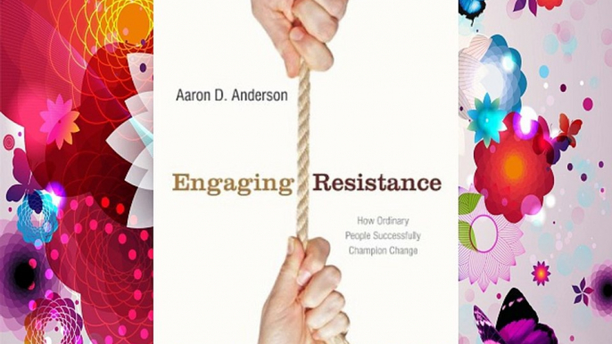 Engaging Resistance: How Ordinary People Successfully Champion Change (Stanford Business Books)