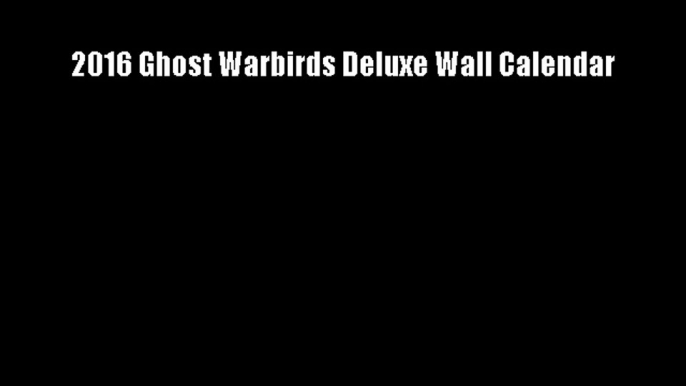 2016 Ghost Warbirds Deluxe Wall Calendar Download Free Books