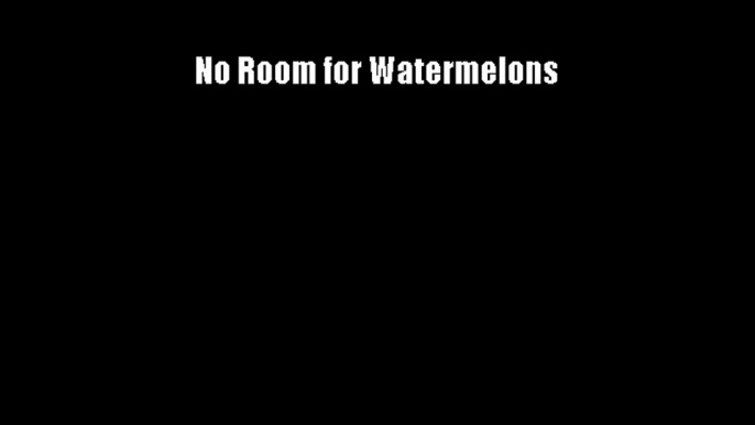 No Room for Watermelons Free Download Book