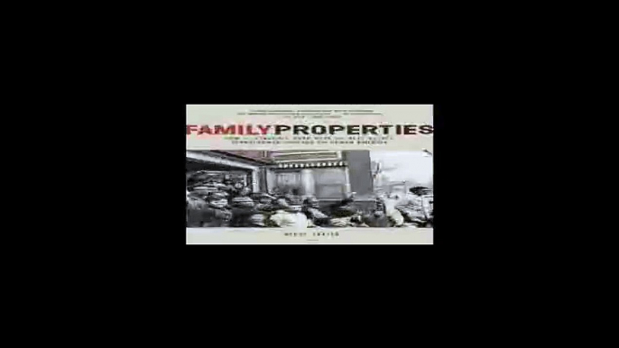 Family Properties How the Struggle Over Race and Real Estate Transformed Chicago and Urban America