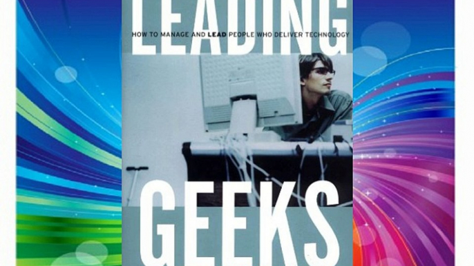Leading Geeks: How to Manage and Lead the People Who Deliver Technology FREE DOWNLOAD BOOK