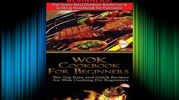 DOWNLOADUltimate Barbecue and Grilling for Beginners & Wok Cookbook for Beginners