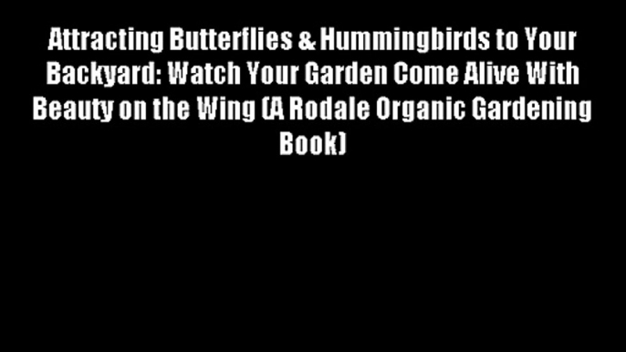 Best DonwloadAttracting Butterflies & Hummingbirds to Your Backyard: Watch Your Garden Come