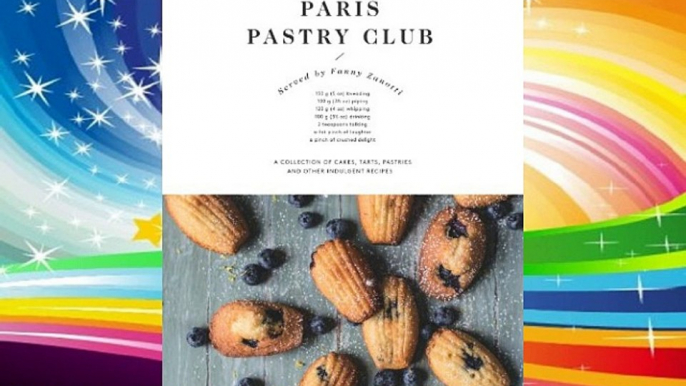 Paris Pastry Club: A Collection of Cakes Tarts Pastries and Other Indulgent Recipes Download