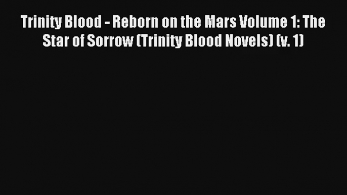 Trinity Blood - Reborn on the Mars Volume 1: The Star of Sorrow (Trinity Blood Novels) (v.