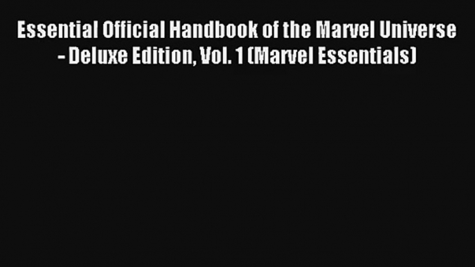 Essential Official Handbook of the Marvel Universe - Deluxe Edition Vol. 1 (Marvel Essentials)