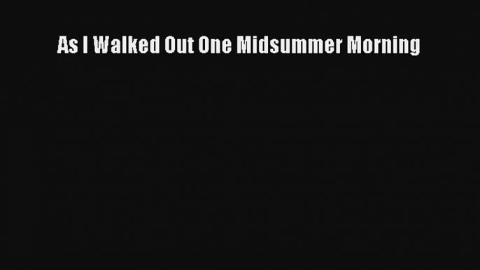 As I Walked Out One Midsummer Morning Livre Télécharger Gratuit PDF