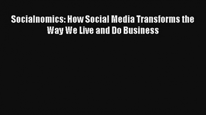 Socialnomics: How Social Media Transforms the Way We Live and Do Business Livre Télécharger